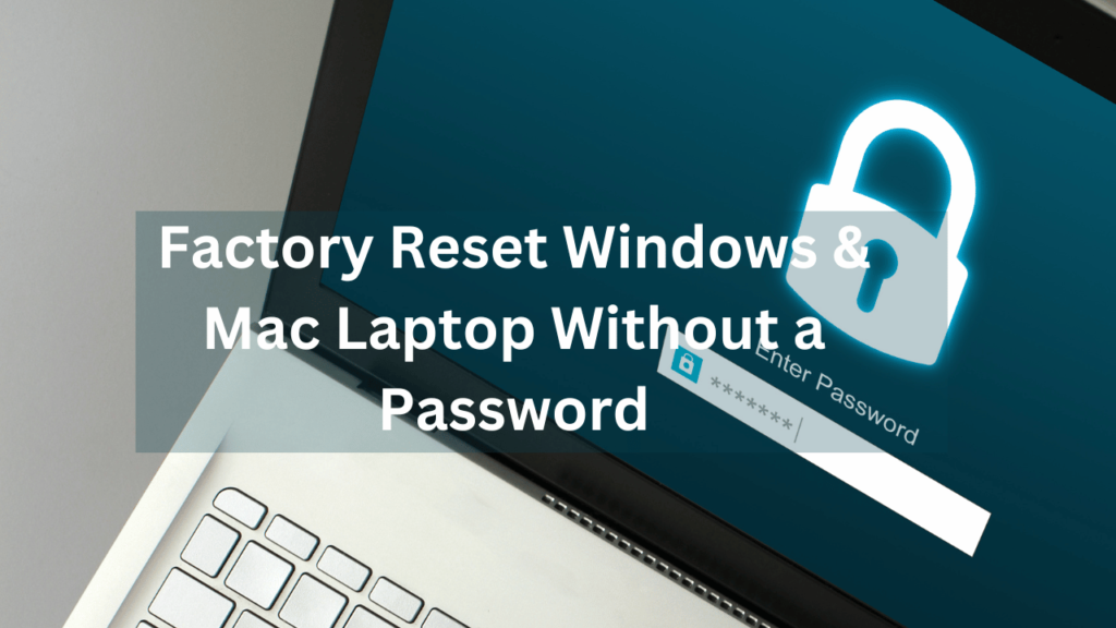 Factory Reset Windows & Mac Laptop Without a Password